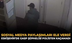 Sosyal Medya Paylaşımları Ele Verdi: Eskişehir'de Gasp Şüphelisi Polisten Kaçamadı
