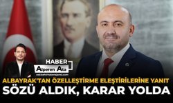 Albayrak'tan Özelleştirme Eleştirilerine Yanıt: Sözü Aldık, Karar Yolda!