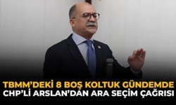 TBMM'deki 8 Boş Koltuk Gündemde: CHP'li Arslan'dan Ara Seçim Çağrısı