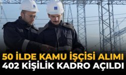 50 İlde Kamu İşçisi Alımı Yapılacak: 402 Kişilik Kadro Açıldı