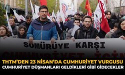 THTM’den 23 Nisan’da Cumhuriyet Vurgusu: “Cumhuriyet Düşmanları Geldikleri Gibi Gidecekler”