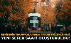 Eskişehir Tramvaylarında 1 Mayıs Düzenlemesi: Yeni Sefer Saati Oluşturuldu!