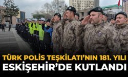 Türk Polis Teşkilatı’nın 181. Yılı Eskişehir’de Kutlandı