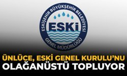 Ünlüce ESKİ Genel Kurulu’nu Olağanüstü Topluyor