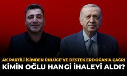 AK Partili İsimden Ünlüce’ye Destek Erdoğan’a Çağrı: Kimin Oğlu Hangi İhaleyi Aldı?