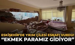 Eskişehir’de Yıkım Çilesi Esnafı Vurdu: “Ekmek Paramız Gidiyor”