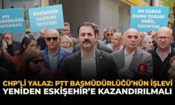 CHP'li Yalaz: “PTT Başmüdürlüğü’nün İşlevi Yeniden Eskişehir’e Kazandırılmalı”