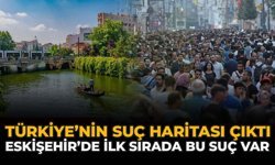 Türkiye'nin Suç Haritası Ortaya Çıktı: Eskişehir'de İlk Sırada Bu Suç Var