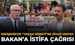 Eskişehir'de "Yaşam Nöbeti"ne Siyasi Destek: Bakan'a İstifa Çağrısı