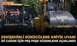 Eskişehir'de Sürücülere Uyarı: İki Cadde İçin Peş Peşe Düzenleme Geliyor