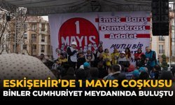 Eskişehir’de 1 Mayıs Coşkusu: Binler Cumhuriyet Meydanı’nda Buluştu