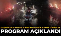 Eskişehir'de 19 Mayıs'ta Porsuk Kıyısı Şenlik Alanına Dönüşecek: Program Açıklandı