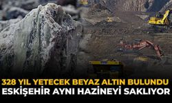 328 Yıl Yetecek Beyaz Altın Bulundu: Eskişehir Aynı Hazineyi Saklıyor