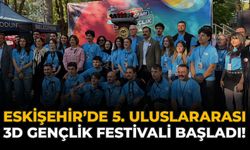 Eskişehir’de 5. Uluslararası 3D Gençlik Festivali Başladı!
