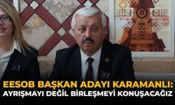 EESOB Başkan Adayı Karamanlı: “Ayrışmayı Değil Birleşmeyi Konuşacağız”