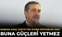 Başkan Ataç: CHP'yi Yok Etmek İstiyorlar Ama Buna Güçleri Yetmez
