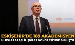 Eskişehir’de 189 Akademisyen Uluslararası İlişkiler Kongresi’nde Buluştu