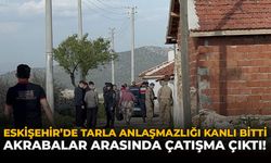 Eskişehir’de Tarla Anlaşmazlığı Kanlı Bitti: Akrabalar Arasında Çatışma Çıktı
