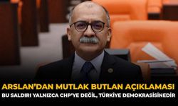 Arslan’dan Mutlak Butlan Açıklaması: “Bu saldırı yalnızca CHP’ye değil, Türkiye demokrasisinedir”