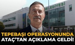 Tepebaşı Operasyonunda Ataç’tan Açıklama Geldi!