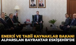 Enerji ve Tabii Kaynaklar Bakanı Alparslan Bayraktar Eskişehir’de