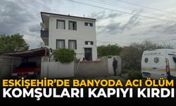 Eskişehir’de Banyoda Acı Ölüm: Komşuları Kapıyı Kırdı