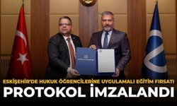 Eskişehir'de Hukuk Öğrencilerine Uygulamalı Eğitim Fırsatı: Protokol İmzalandı