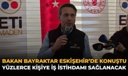 Bakan Bayraktar Eskişehir'de Konuştu: Yüzlerce Kişiye İş İstihdamı Sağlanacak!