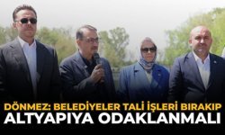 Dönmez: “Belediyeler Tali İşleri Bırakıp Altyapıya Odaklanmalı”