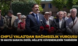 CHP’li Yalaz’dan Bağımsızlık Vurgusu: “19 Mayıs saraya değil millete güvenenlerin tarihidir”