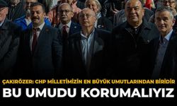 Çakırözer: "CHP Milletimizin En Büyük Umutlarından Biridir Bu Umudu Korumalıyız"