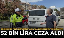 Eskişehir’de Polis Ekiplerine Yakalanan Sürücünün Tepkisi Şaşırttı! 52 Bin Lira Ceza Aldı