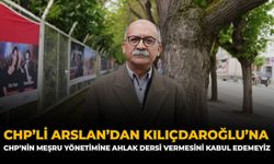 CHP’li Arslan’dan Kılçdaroğlu’na: “CHP’nin Meşru Yönetimine Ahlak Dersi Vermesini Kabul Edemeyiz”
