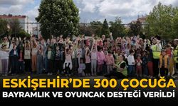 Eskişehir’de 300 Çocuğa Bayramlık ve Oyuncak Desteği Verildi