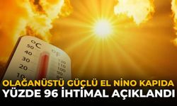 Olağanüstü Güçlü El Nino Kapıda: Yüzde 96 İhtimal Açıklandı