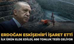 Erdoğan Eskişehir'i İşaret Etti: İlk Ürün Elde Edildi 600 Tonluk Tesis Geliyor