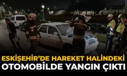 Eskişehir’de Hareket Halindeki Otomobilde Yangın Çıktı