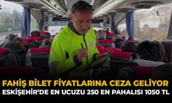 Fahiş Bilet Fiyatlarına Ceza Geliyor: Eskişehir'de En Ucuzu 250 En Pahalısı 1050 TL