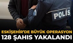 Eskişehir'de Büyük Operasyon: 128 Şahıs Yakalandı
