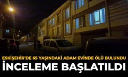 Eskişehir'de 65 Yaşındaki Adam Evinde Ölü Bulundu: İnceleme Başlatıldı