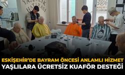 Eskişehir’de’nda Bayram Öncesi Anlamlı Hizmet: Yaşlılara Ücretsiz Kuaför Desteği
