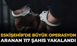 Eskişehir'de Büyük Operasyon: Aranan 117 Şahıs Yakalandı