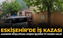 Eskişehir'de İş Kazası: Asansör Boşluğuna Düşen İşçiden İyi Haber Geldi