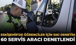 Eskişehir'de Öğrenciler İçin Sıkı Denetim: 60 Servis Aracı Denetlendi