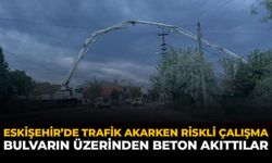 Eskişehir’de Trafik Akarken Riskli Çalışma: Bulvarın Üzerinden Beton Akıttılar