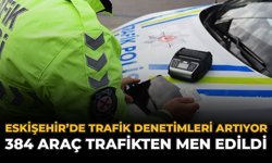 Eskişehir'de Trafik Denetimleri Artıyor: 384 Araç Trafikten Men Edildi