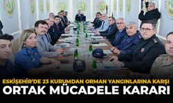 Eskişehir'de 23 Kurumdan Orman Yangınlarına Karşı Ortak Mücadele Kararı