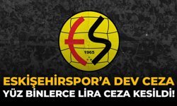 Eskişehirspor'a Dev Ceza: Yüz Binlerce Lira Ceza Kesildi!