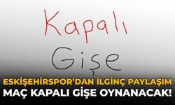Eskişehirspor'dan İlginç Paylaşım: Maç Kapalı Gişe Oynanacak!
