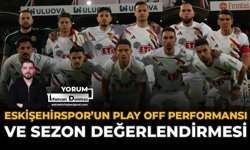 Eskişehirspor'un Play Off Performansı ve Sezon Değerlendirmesi